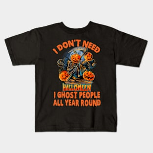 I don't need Halloween I ghost people all year round Kids T-Shirt